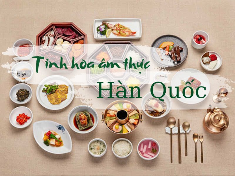 Những nét độc đáo trong tinh hoa ẩm thực Hàn Quốc